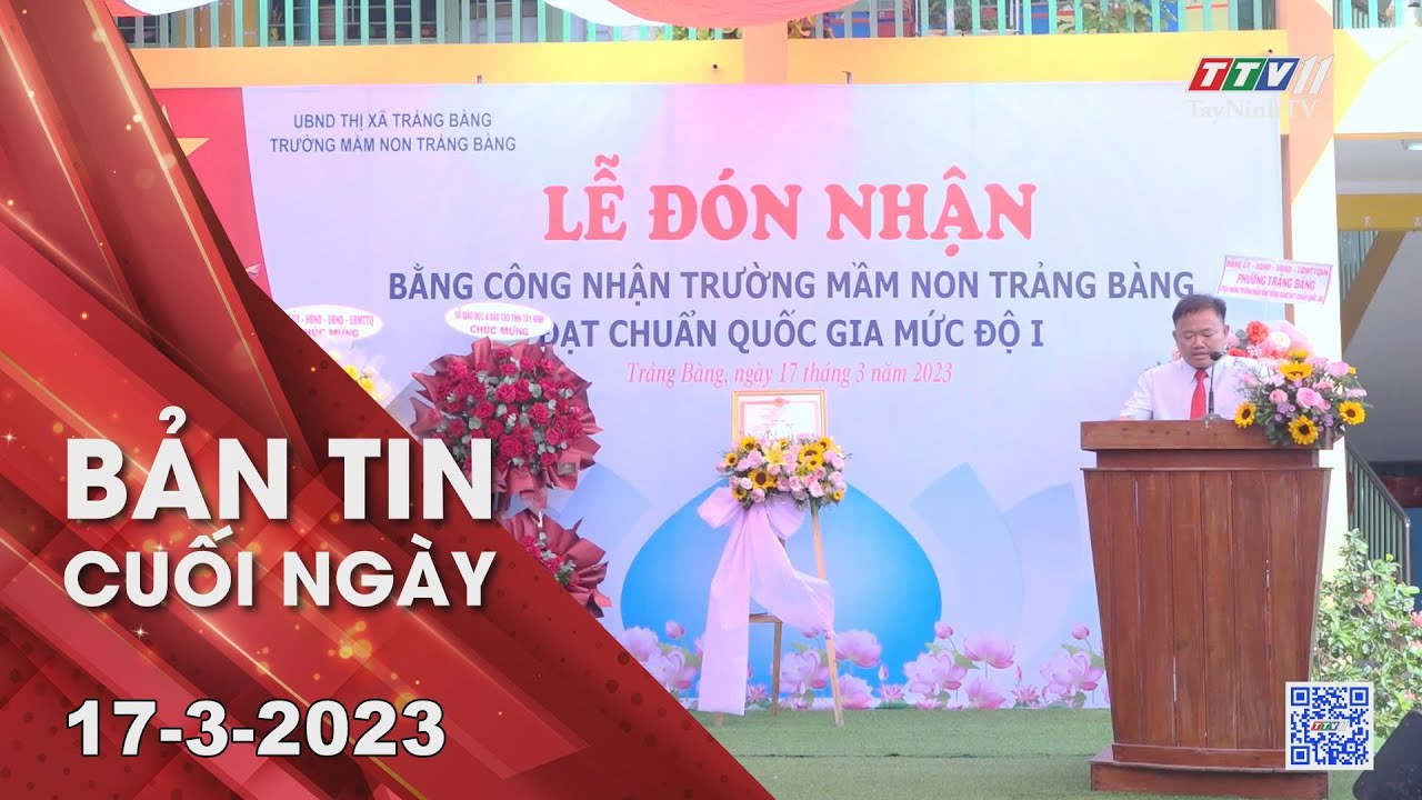 Bản tin cuối ngày 17-3-2023 | Tin tức hôm nay | TayNinhTV